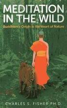 Meditation in the Wild Buddhism`s Origin in the Heart of Nature