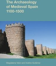 The Archaeology of Medieval Spain, 1100-1500