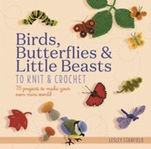Birds, Butterflies & Little Beasts to Knit & Crochet