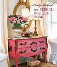 Carolyn Westbrook The French-Inspired Home