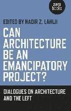Can Architecture Be an Emancipatory Project? Dialogues on Architecture and the Left