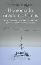 Homemade Academic Circus Idiosyncratically Embodied Explorations into Artistic Research and Circus Performance