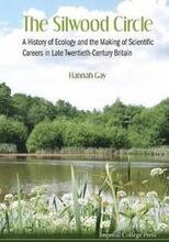 Silwood Circle, The: A History Of Ecology And The Making Of Scientific Careers In Late Twentieth-century Britain