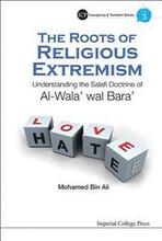 Roots Of Religious Extremism, The: Understanding The Salafi Doctrine Of Al-wala' Wal Bara