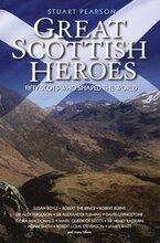 Great Scottish Heroes - Fifty Scots Who Shaped the World