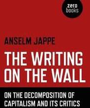 Writing on the Wall, The On the Decomposition of Capitalism and Its Critics