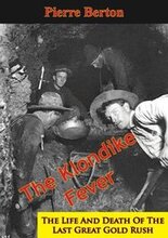 Klondike Fever: The Life And Death Of The Last Great Gold Rush