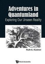 Adventures In Quantumland: Exploring Our Unseen Reality