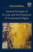 General Principles of EU Law and the Protection of Fundamental Rights