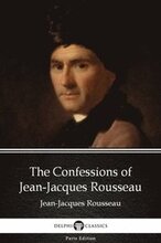 Confessions of Jean-Jacques Rousseau by Jean-Jacques Rousseau (Illustrated)