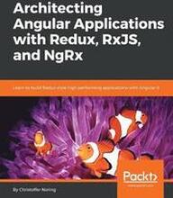 Architecting Angular Applications with Redux, RxJS, and NgRx