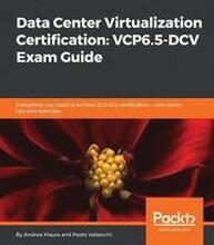 Data Center Virtualization Certification: VCP6.5-DCV Exam Guide