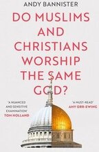 Do Muslims and Christians Worship the Same God?