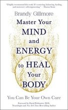 Master Your Mind and Energy to Heal Your Body