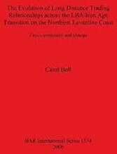 The Evolution of Long Distance Trading Relationships across the LBA/Iron Age Transition on the Northern Levantine Coast: Crisis Continuity and Change