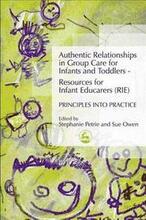 Authentic Relationships in Group Care for Infants and Toddlers Resources for Infant Educarers (RIE) Principles into Practice