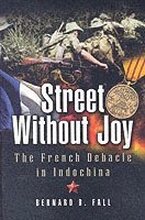 Street Without Joy: The French Debacle in Indochina