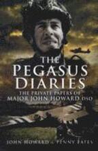 Pegasus Diaries: The Private Papers of Major John Horward DSO