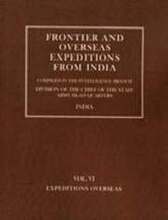 Frontier and Overseas Expeditions from India: v. 6 Expeditions Overseas