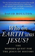 Who on EARTH was JESUS? the modern quest for the Jesus of history