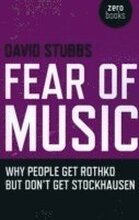 Fear of Music Why People Get Rothko But Don`t Get Stockhausen