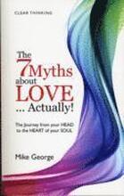 7 Myths about Love...Actually! The The Journey from your HEAD to the HEART of your SOUL