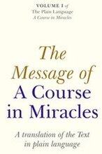 Message of A Course In Miracles, The A translation of the text in plain language