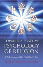 Toward a Positive Psychology of Religion Belief Science in the Postmodern Era