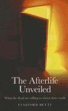 Afterlife Unveiled, The What the dead are telling us about their world