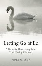 Letting Go of Ed A Guide to Recovering from Your Eating Disorder