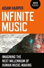 Infinite Music Imagining the Next Millennium of Human MusicMaking