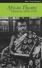 African Theatre 9: Histories 1850-1950