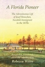 A Florida Pioneer, The Adventurous Life of Josef Henschen, Swedish Immigrant in the 1870s