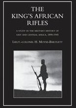 KING'S AFRICAN RIFLES. A Study in the Military History of East and Central Africa, 1890-1945 Volume One