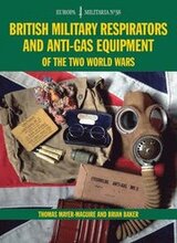 British Military Respirators and Anti-Gas Equipment of the Two World Wars