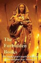 The Forbidden Books - The Suppressed Gospels & Epistles of the Original New Testament