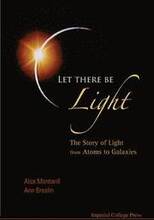 Let There Be Light: The Story Of Light From Atoms To Galaxies