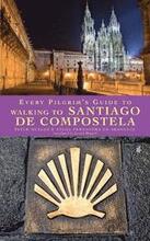 Every Pilgrim's Guide to Walking to Santiago de Compostela
