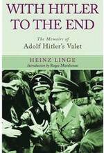 With Hitler to the End: The Memoirs of Adolf Hitler's Valet