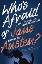 Who's Afraid of Jane Austen? How to Really Talk About Books You Haven't Read
