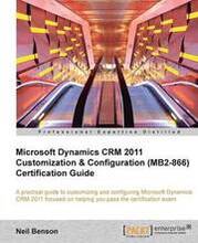 Microsoft Dynamics CRM 2011 Customization & Configuration (MB2-866) Certification Guide