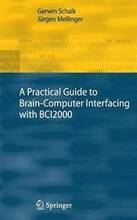 A Practical Guide to Brain-Computer Interfacing with BCI2000