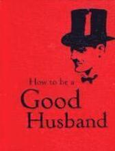 How to Be a Good Husband
