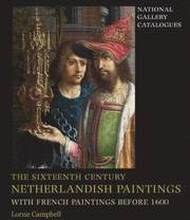 The Sixteenth Century Netherlandish Paintings, with French Paintings Before 1600