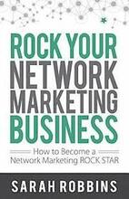 Rock Your Network Marketing Business: How to Become a Network Marketing Rock Star