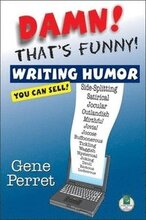 Damn! That's Funny: Writing Humor You Can Sell!