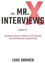 The Mr. X Interviews Volume 2: World Views from a Fictional US Sovereign Creditor