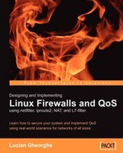 Designing & Implementing Linux Firewalls & QoS using Netfilter, iproute2, NAT, & L7-Filter