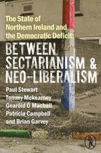 The State of Northern Ireland and the Democratic Deficit: Between Sectarianism and Neo-Liberalism