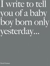 I Write to Tell You of a Baby Boy Born Only Yesterday . . . .